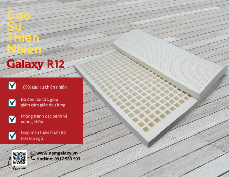 Nâng cao giấc ngủ, chăm sóc tinh thần cùng nệm Cao Su Thiên Nhiên Galaxy R12